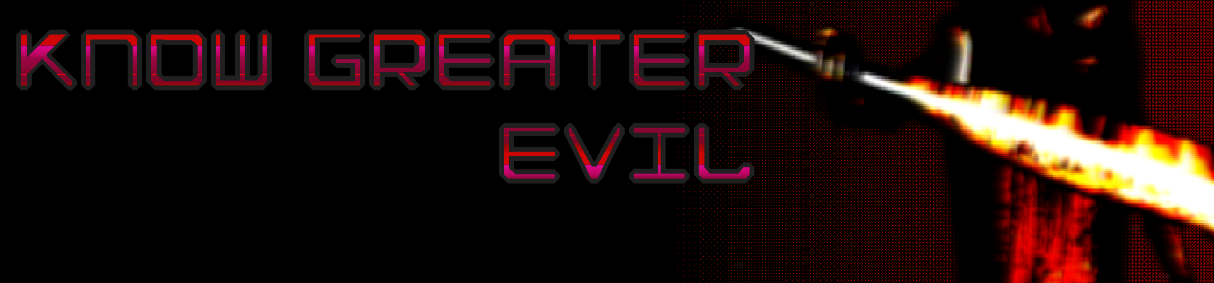 KNOW GREATER EVIL BANNER